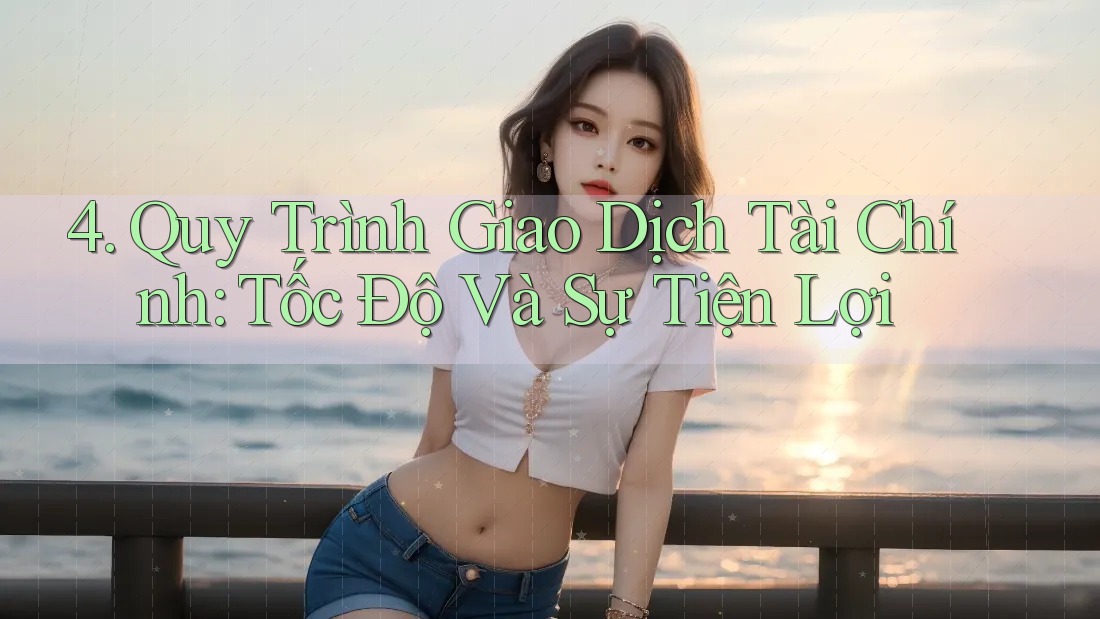 4. Quy Trình Giao Dịch Tài Chính: Tốc Độ Và Sự Tiện Lợi