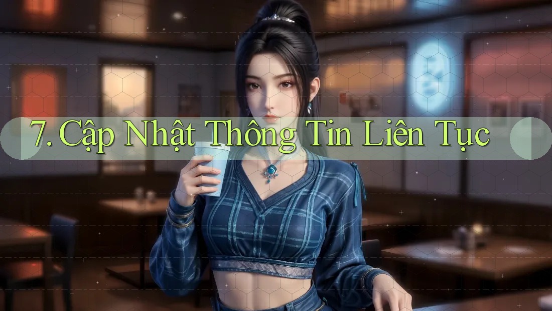 7. Cập Nhật Thông Tin Liên Tục