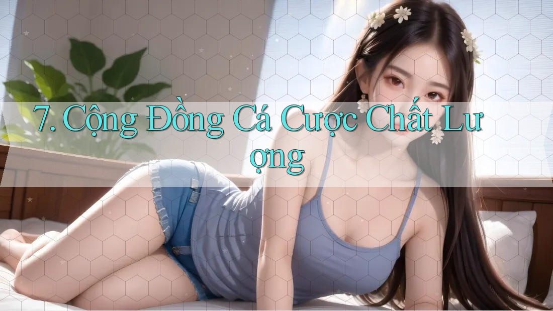 7. Cộng Đồng Cá Cược Chất Lượng