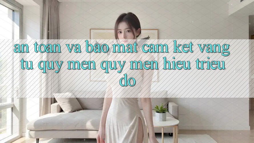 An Toàn Và Bảo Mật: Cam Kết Vàng Từ Quý mến quý mến Hiệu Triệu Đô