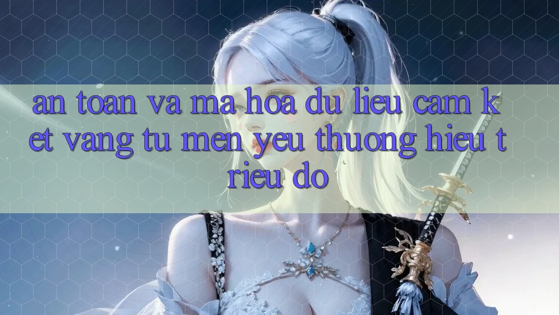 An Toàn Và Mã hóa dữ liệu: Cam Kết Vàng Từ Mến yêu thương Hiệu Triệu Đô
