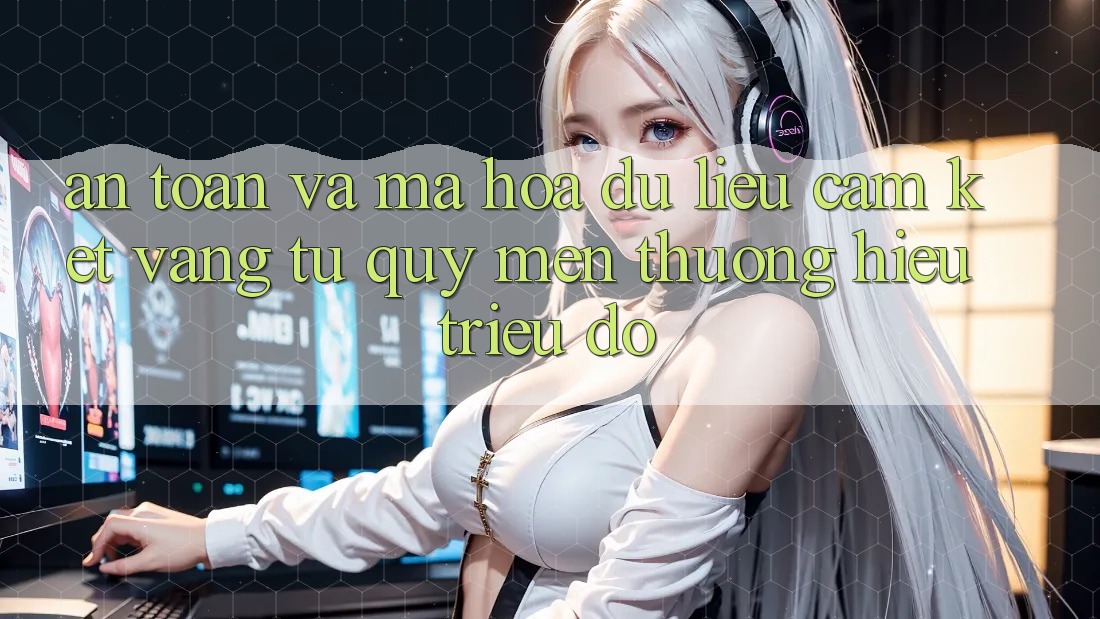 An Toàn Và Mã hóa dữ liệu: Cam Kết Vàng Từ Quý mến thương Hiệu Triệu Đô