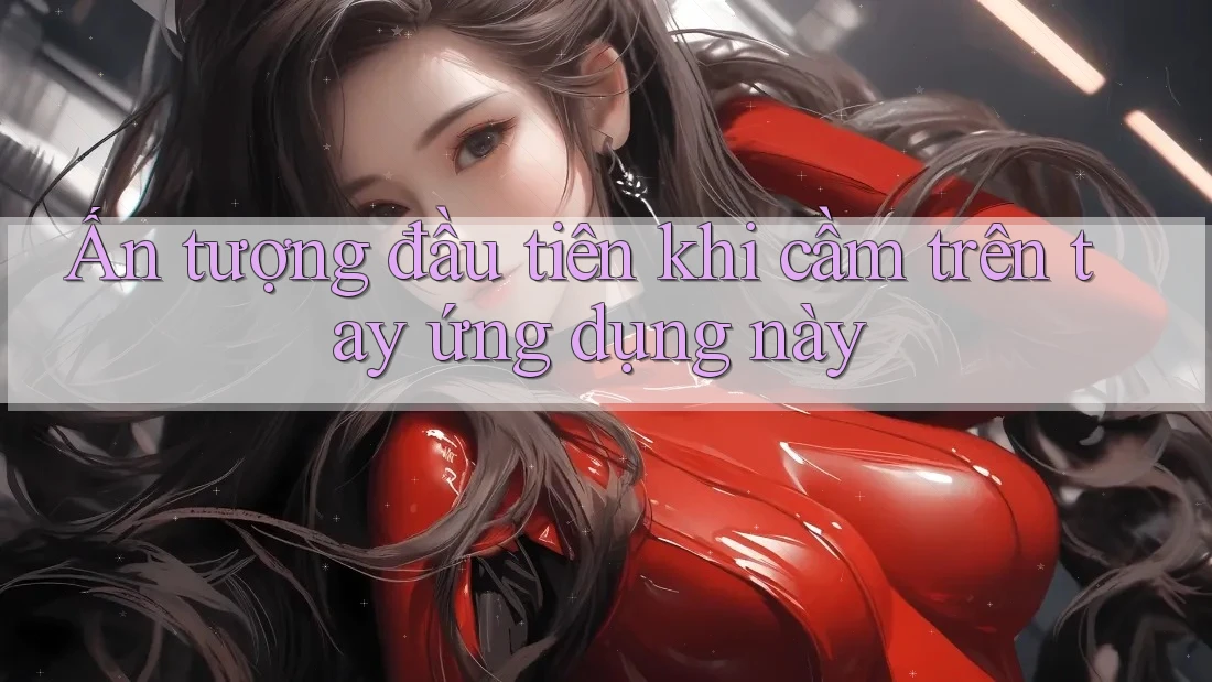 Ấn tượng đầu tiên khi cầm trên tay ứng dụng này