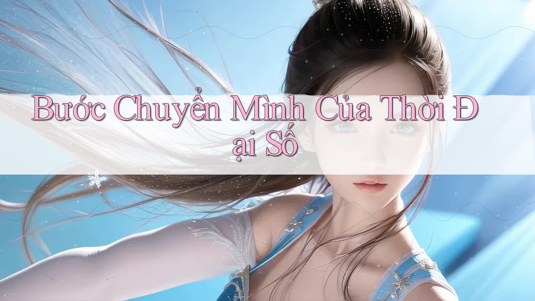 Bước Chuyển Mình Của Thời Đại Số