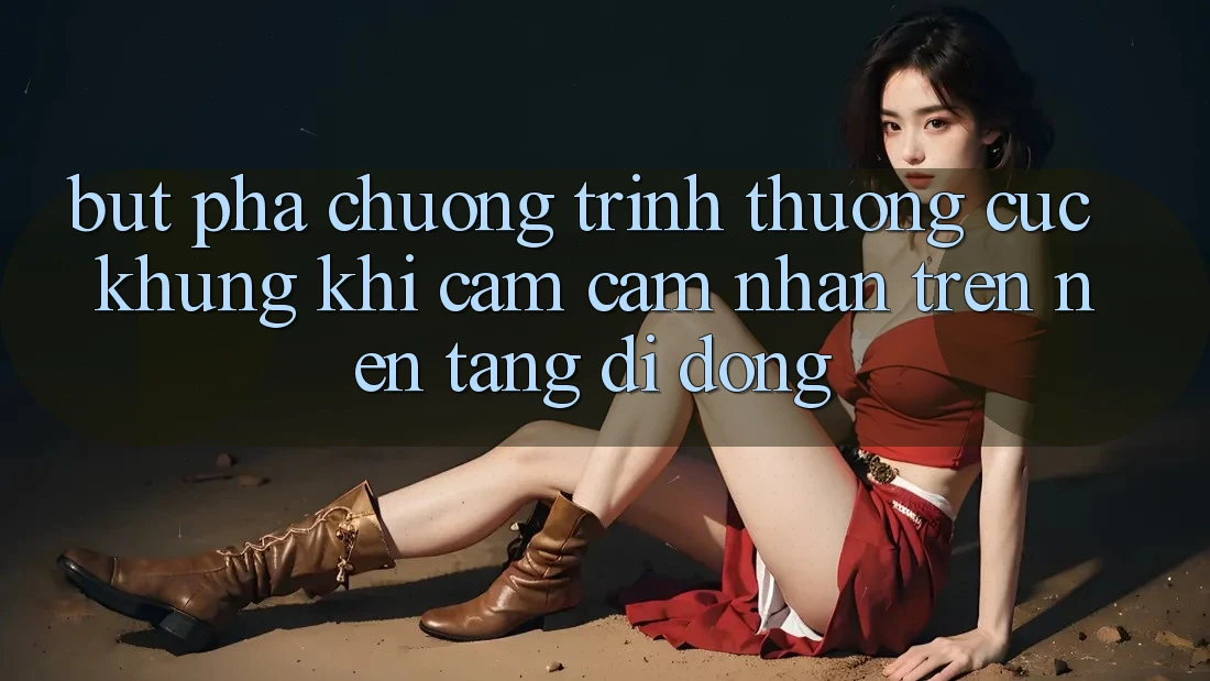 Bứt Phá Chương trình thưởng Cực Khủng Khi Cảm cảm nhận Trên Nền tảng di động