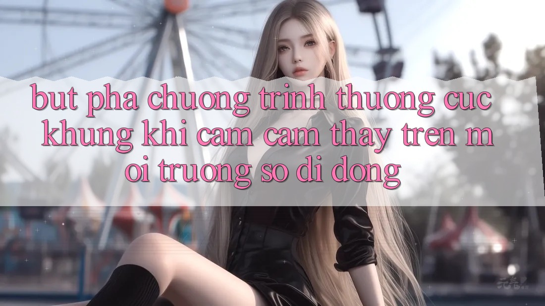 Bứt Phá Chương trình thưởng Cực Khủng Khi Cảm cảm thấy Trên Môi trường số di động