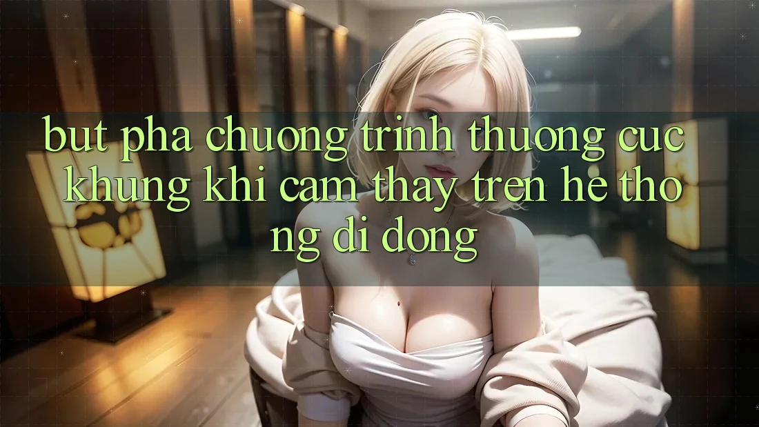 Bứt Phá Chương trình thưởng Cực Khủng Khi Cảm thấy Trên Hệ thống di động