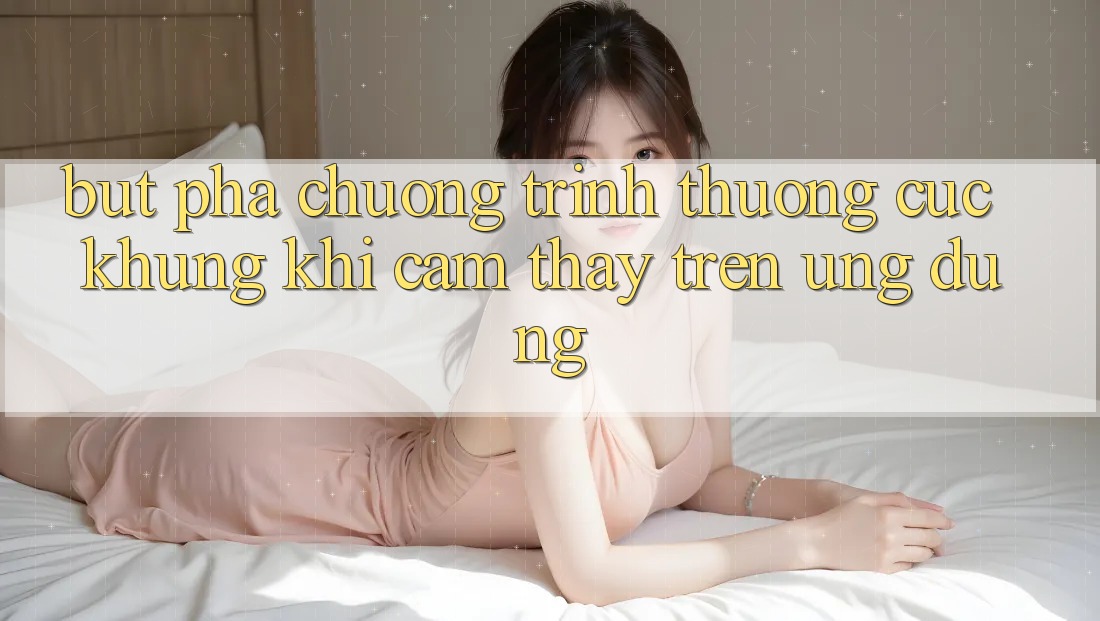 Bứt Phá Chương trình thưởng Cực Khủng Khi Cảm thấy Trên Ứng dụng