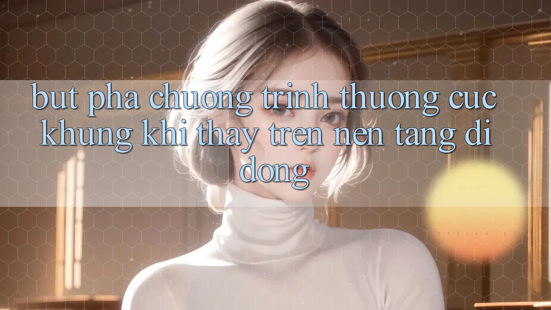 Bứt Phá Chương trình thưởng Cực Khủng Khi Thấy Trên Nền tảng di động