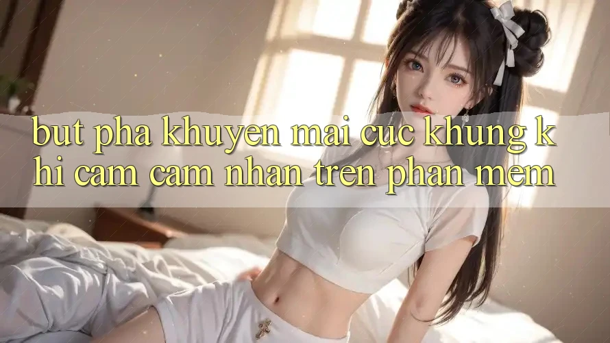 Bứt Phá Khuyến Mãi Cực Khủng Khi Cảm cảm nhận Trên Phần mềm