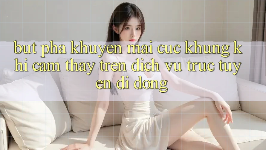 Bứt Phá Khuyến Mãi Cực Khủng Khi Cảm thấy Trên Dịch vụ trực tuyến di động