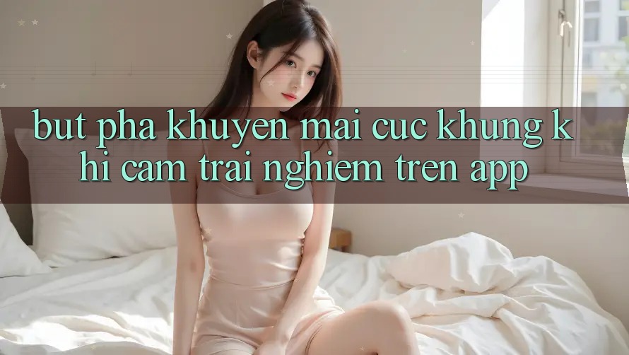 Bứt Phá Khuyến Mãi Cực Khủng Khi Cảm trải nghiệm Trên App