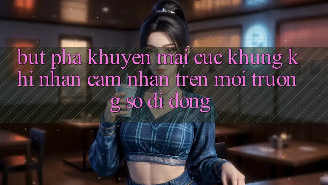 Bứt Phá Khuyến Mãi Cực Khủng Khi Nhận cảm nhận Trên Môi trường số di động