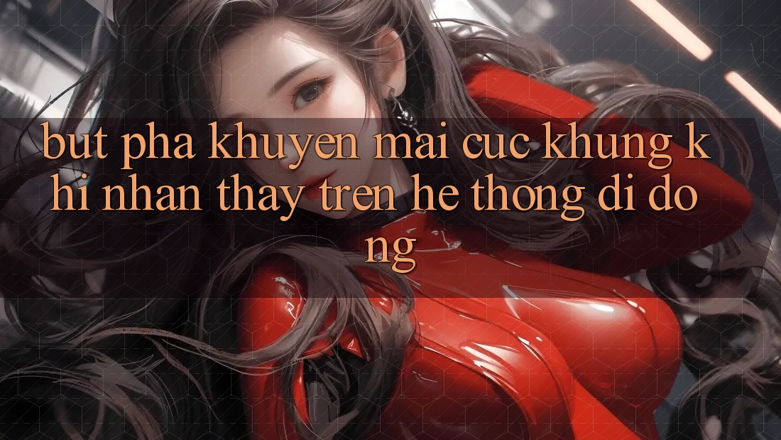 Bứt Phá Khuyến Mãi Cực Khủng Khi Nhận thấy Trên Hệ thống di động