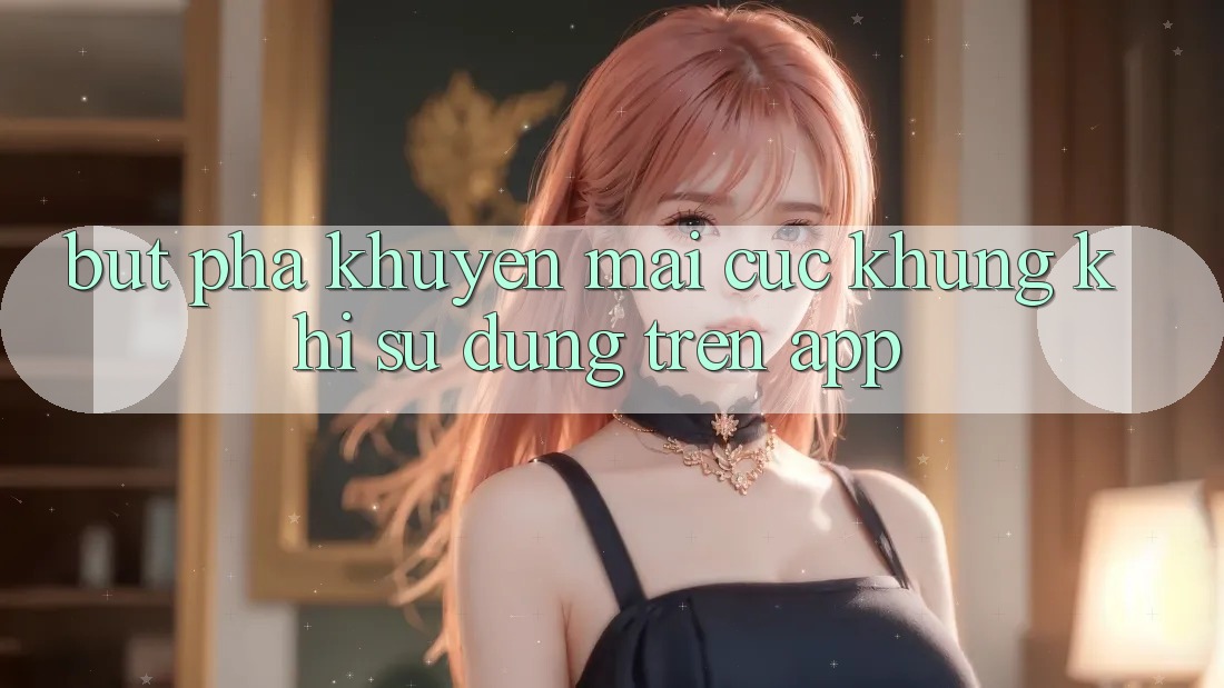 Bứt Phá Khuyến Mãi Cực Khủng Khi Sử dụng Trên App