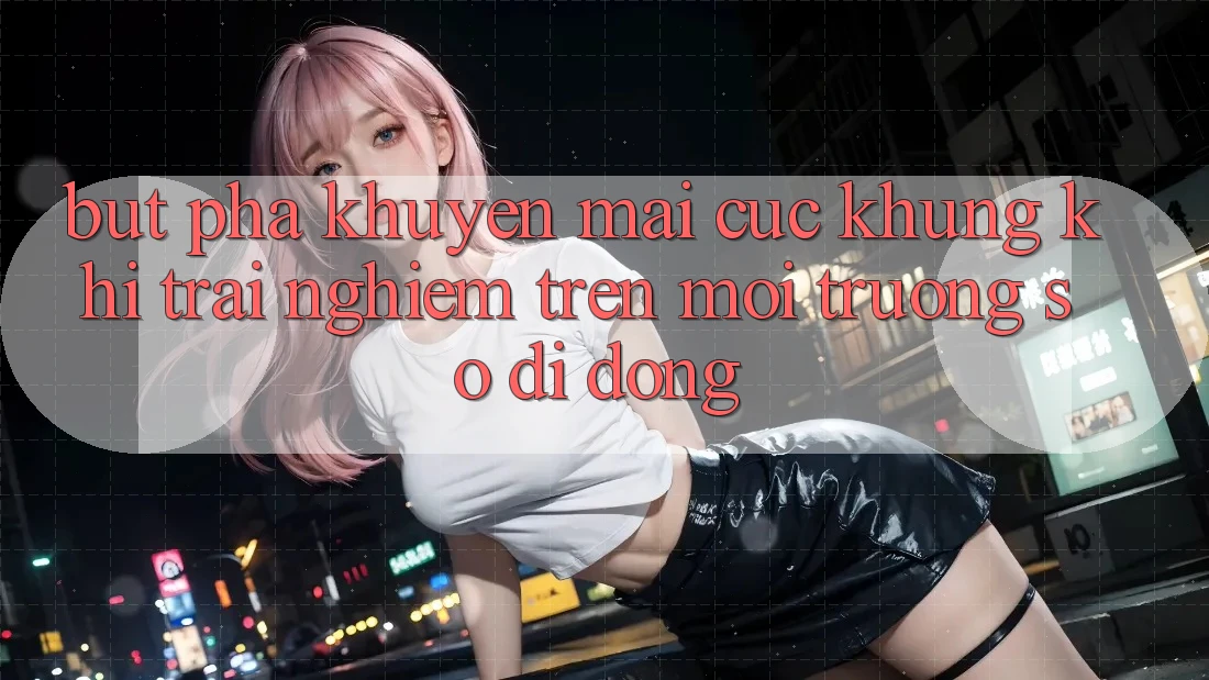 Bứt Phá Khuyến Mãi Cực Khủng Khi Trải Nghiệm Trên Môi trường số di động
