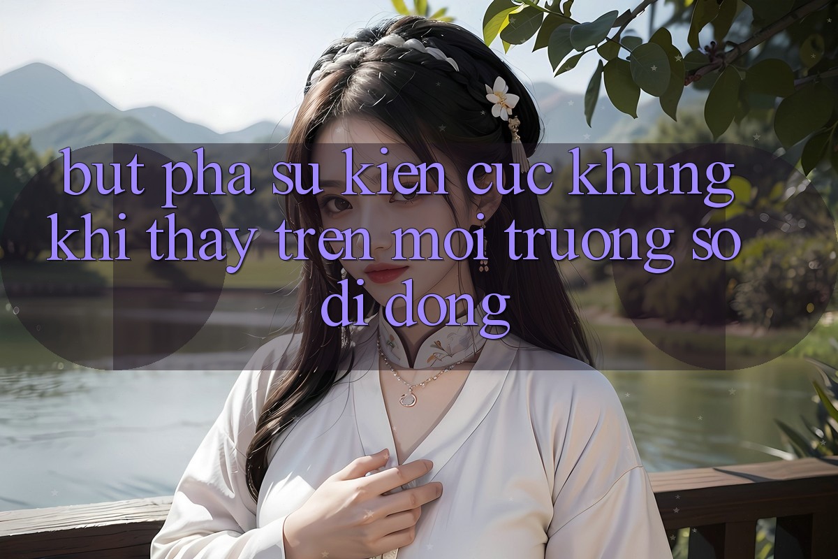 Bứt Phá Sự kiện Cực Khủng Khi Thấy Trên Môi trường số di động