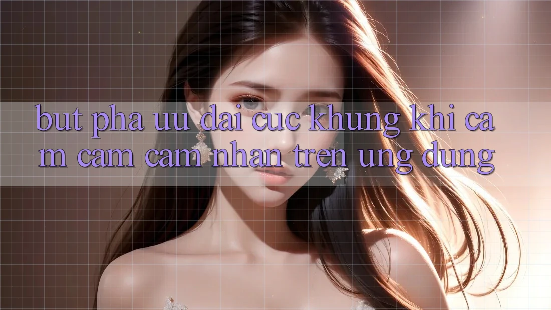 Bứt Phá Ưu đãi Cực Khủng Khi Cảm cảm cảm nhận Trên Ứng dụng