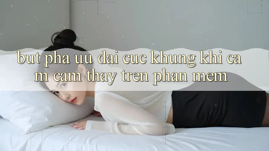 Bứt Phá Ưu đãi Cực Khủng Khi Cảm cảm thấy Trên Phần mềm