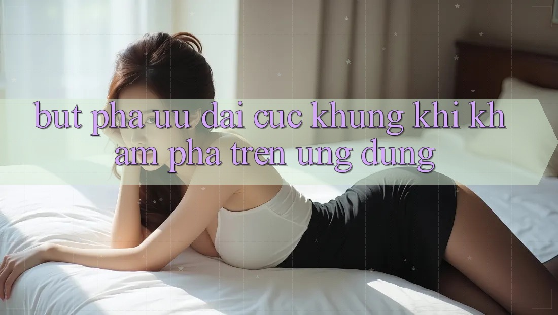 Bứt Phá Ưu đãi Cực Khủng Khi Khám phá Trên Ứng dụng