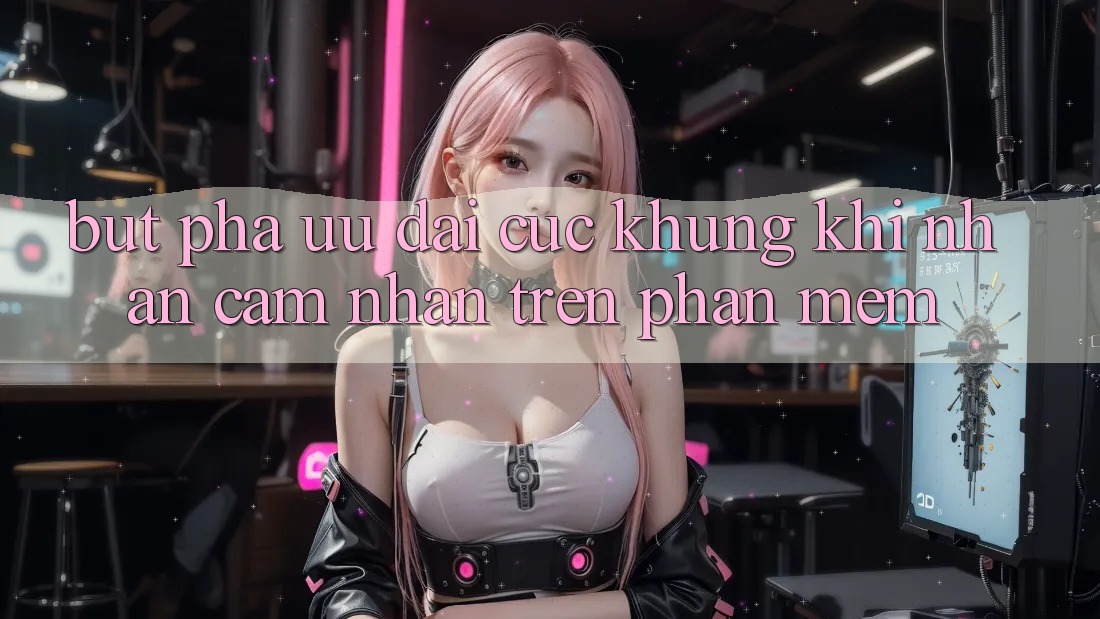 Bứt Phá Ưu đãi Cực Khủng Khi Nhận cảm nhận Trên Phần mềm