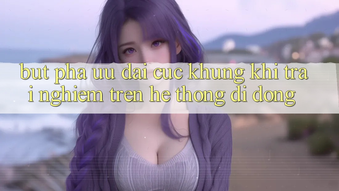Bứt Phá Ưu đãi Cực Khủng Khi Trải Nghiệm Trên Hệ thống di động