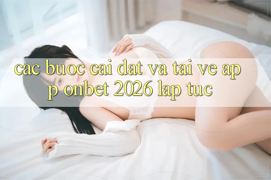 Các bước Cài đặt Và Tải về App Onbet 2026 Lập tức