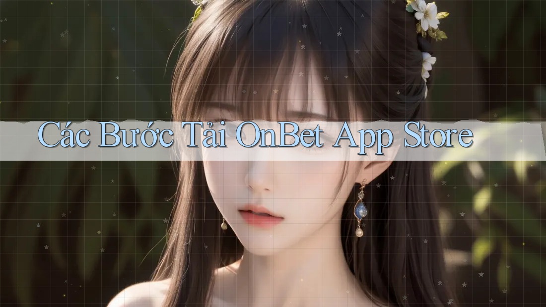 Các Bước Tải OnBet App Store