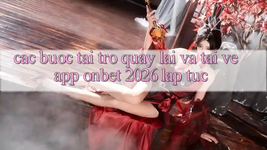 Các bước Tải trở quay lại Và Tải về App Onbet 2026 Lập tức