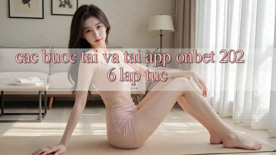 Các bước Tải Và Tải App Onbet 2026 Lập tức