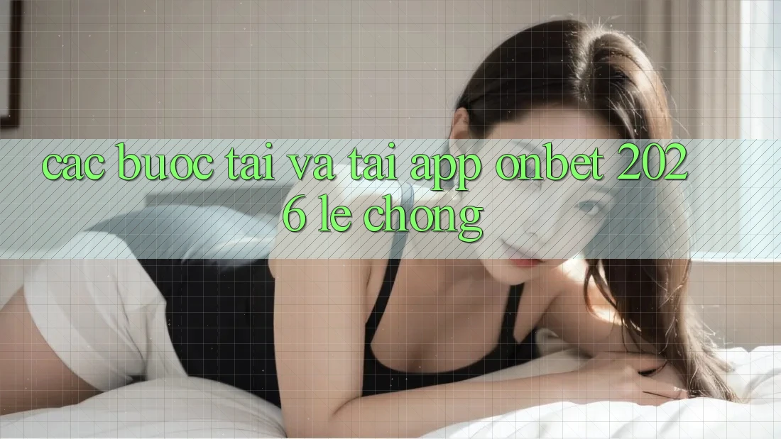 Các bước Tải Và Tải App Onbet 2026 Lẹ Chóng