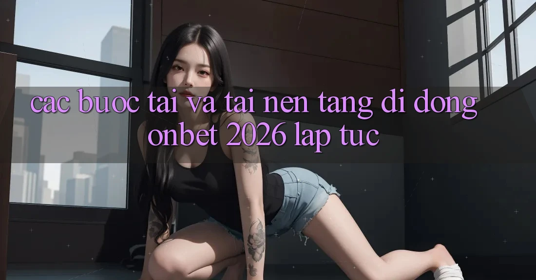 Các bước Tải Và Tải Nền tảng di động Onbet 2026 Lập tức