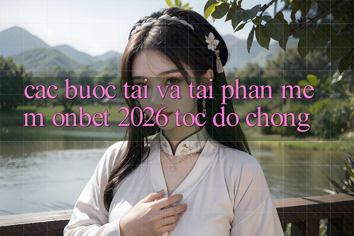 Các bước Tải Và Tải Phần mềm Onbet 2026 Tốc độ chóng
