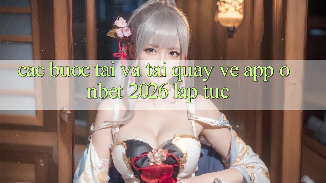 Các bước Tải Và Tải quay về App Onbet 2026 Lập tức
