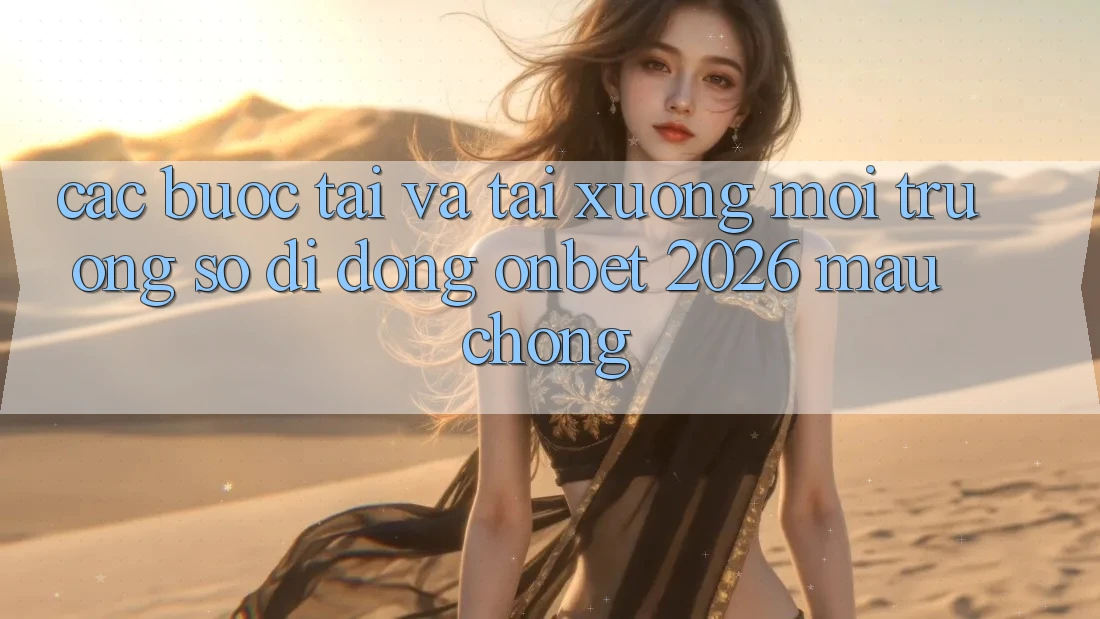 Các bước Tải Và Tải xuống Môi trường số di động Onbet 2026 Mau chóng