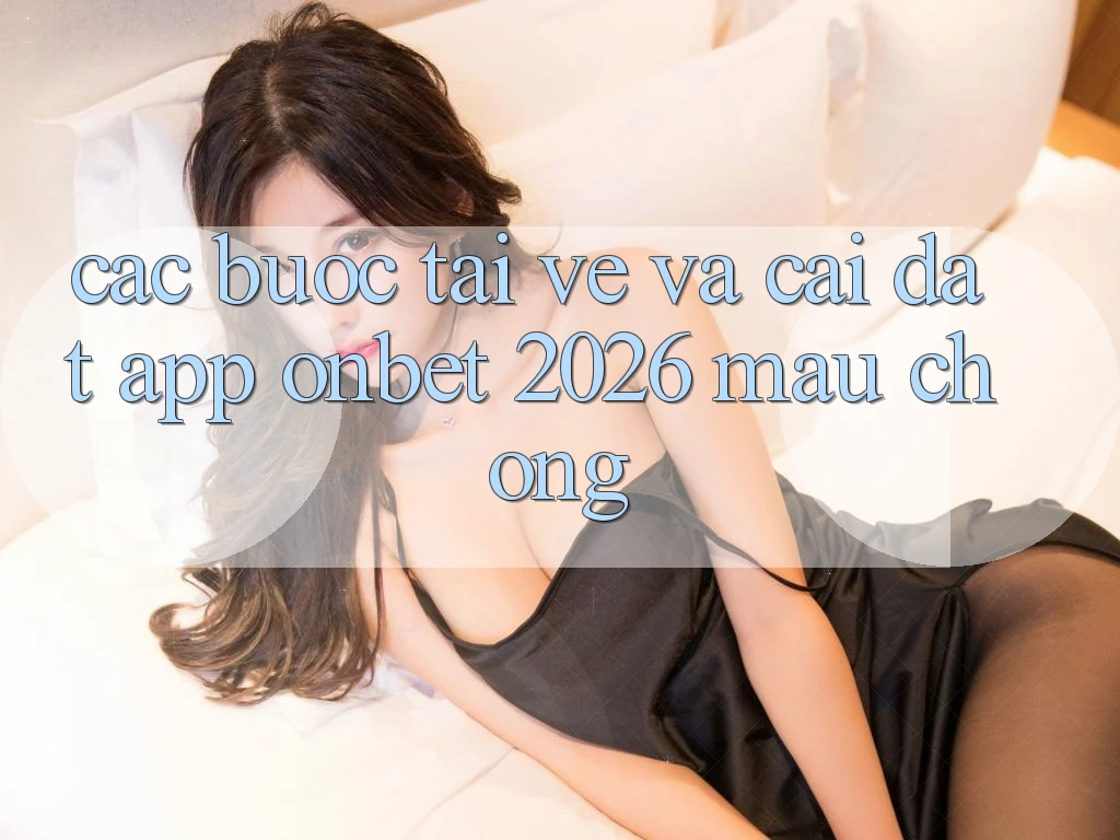 Các bước Tải về Và Cài Đặt App Onbet 2026 Mau Chóng