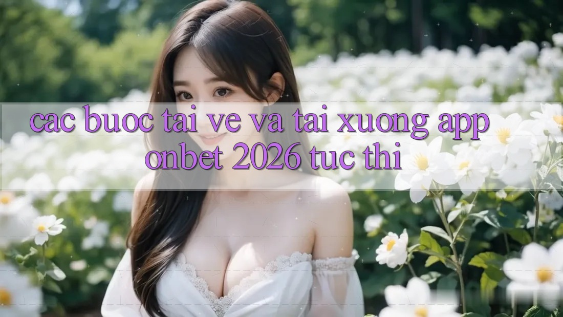 Các bước Tải về Và Tải xuống App Onbet 2026 Tức thì