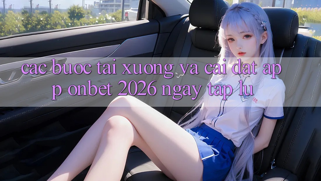 Các bước Tải xuống Và Cài Đặt App Onbet 2026 Ngay tắp lự