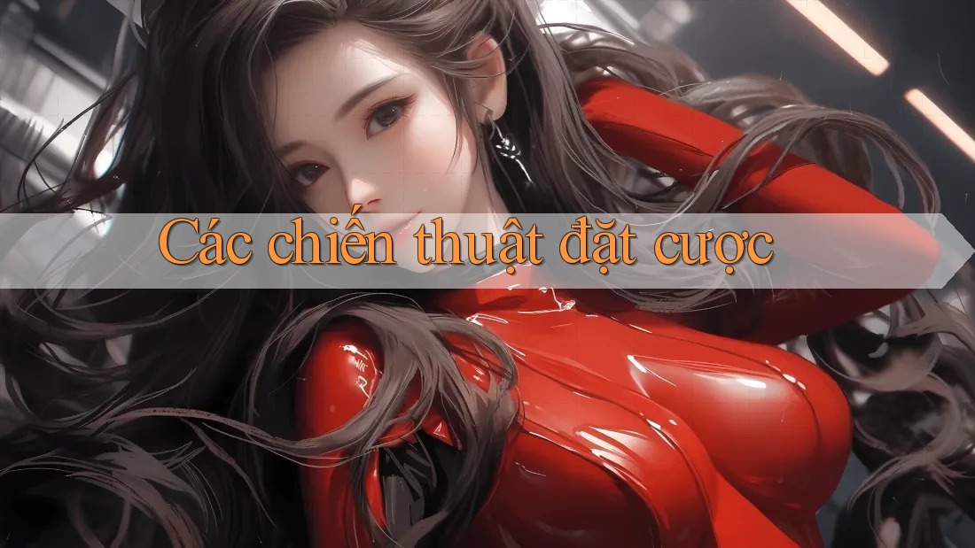 Các Chiến Thuật Đặt Cược