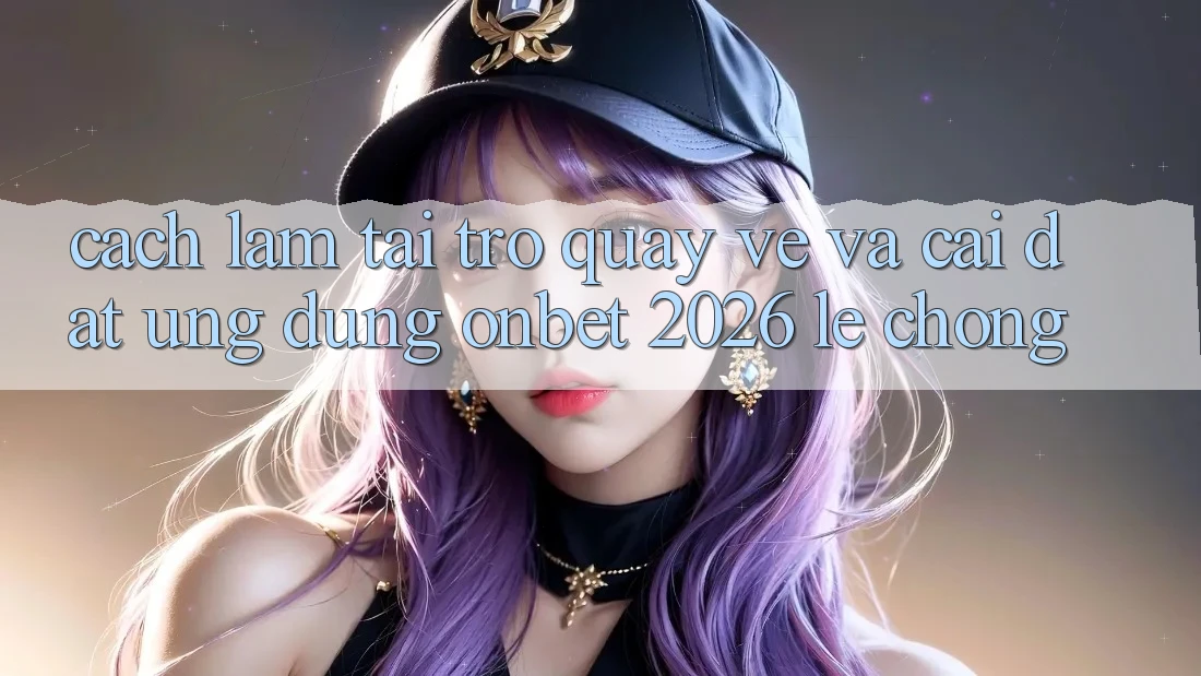 Cách làm Tải trở quay về Và Cài Đặt Ứng dụng Onbet 2026 Lẹ Chóng