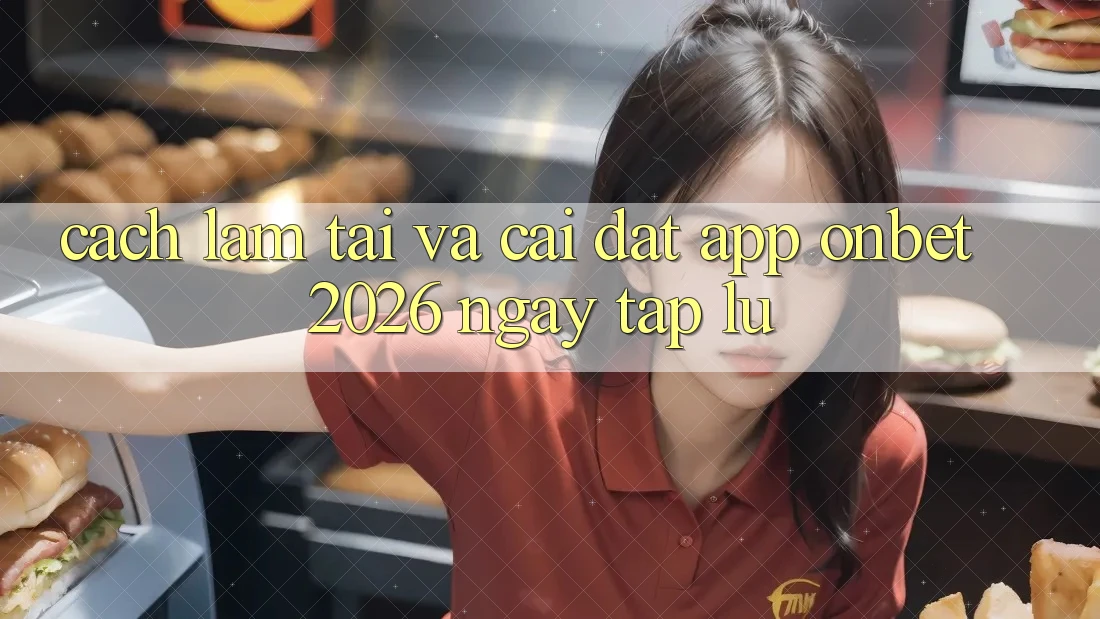 Cách làm Tải Và Cài đặt App Onbet 2026 Ngay tắp lự
