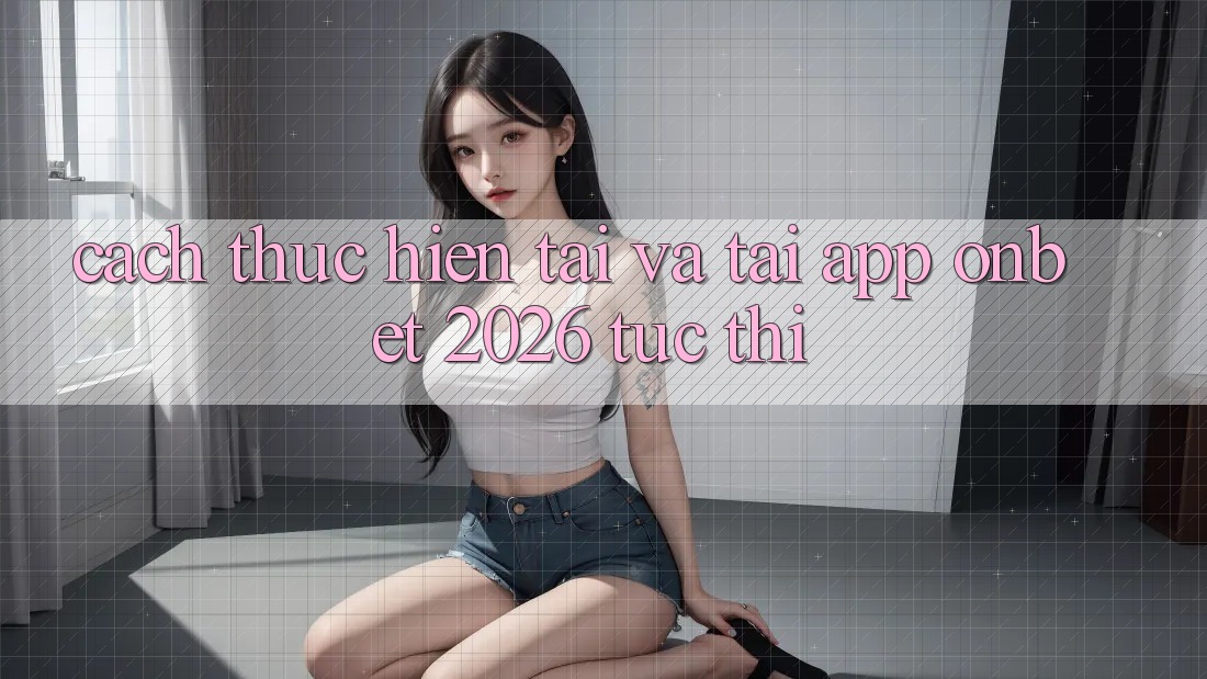 Cách thực hiện Tải Và Tải App Onbet 2026 Tức thì