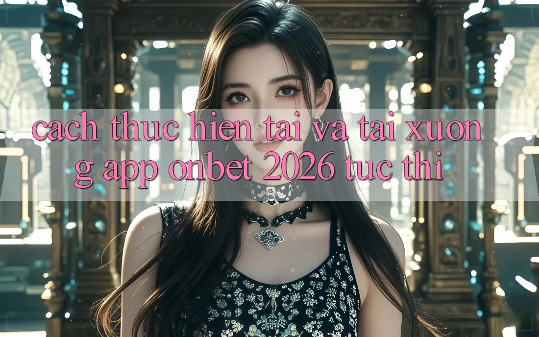 Cách thực hiện Tải Và Tải xuống App Onbet 2026 Tức thì