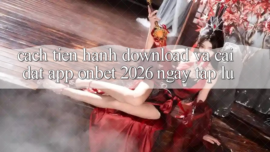 Cách tiến hành Download Và Cài Đặt App Onbet 2026 Ngay tắp lự