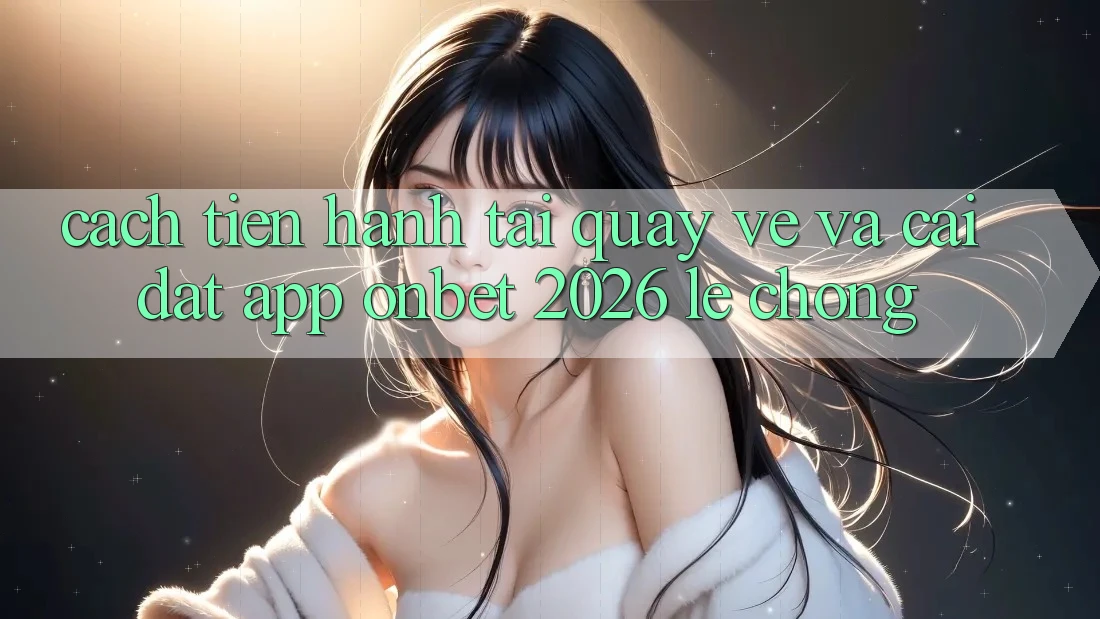 Cách tiến hành Tải quay về Và Cài Đặt App Onbet 2026 Lẹ Chóng