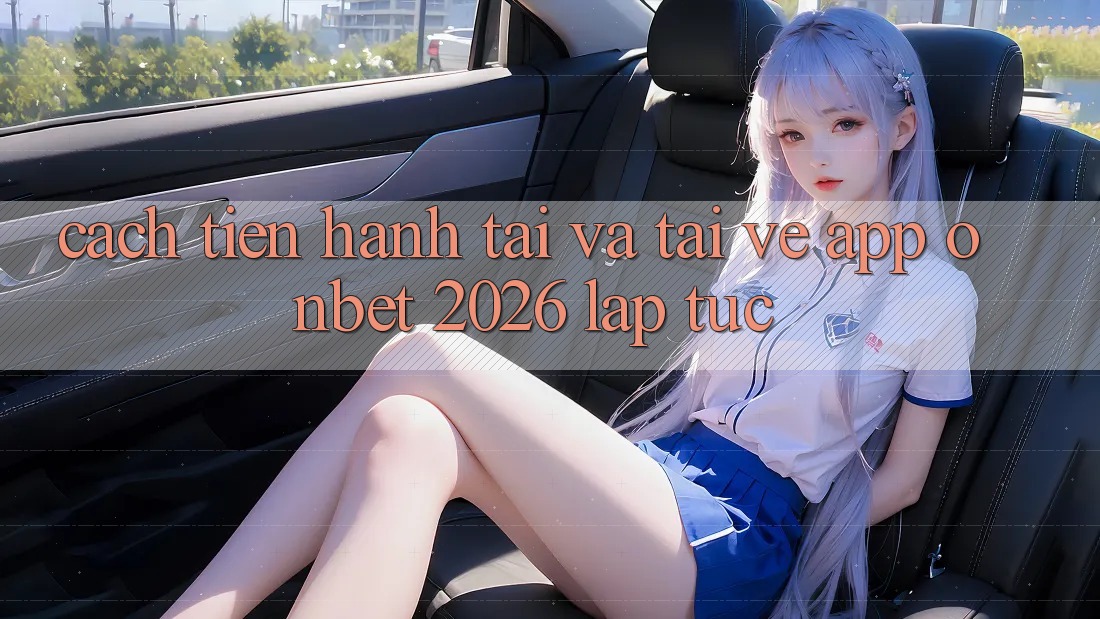 Cách tiến hành Tải Và Tải về App Onbet 2026 Lập tức