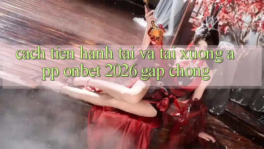 Cách tiến hành Tải Và Tải xuống App Onbet 2026 Gấp Chóng