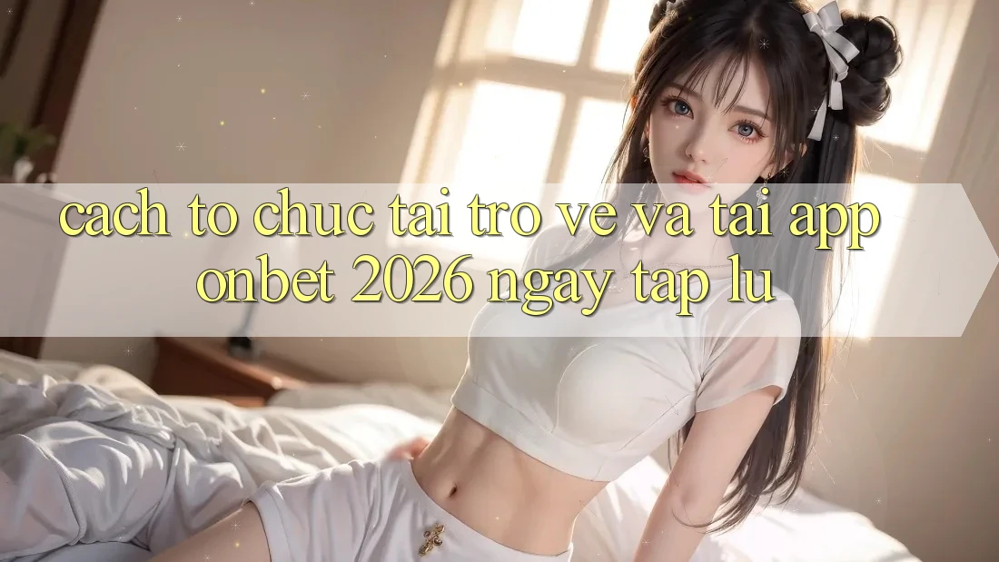 Cách tổ chức Tải trở về Và Tải App Onbet 2026 Ngay tắp lự