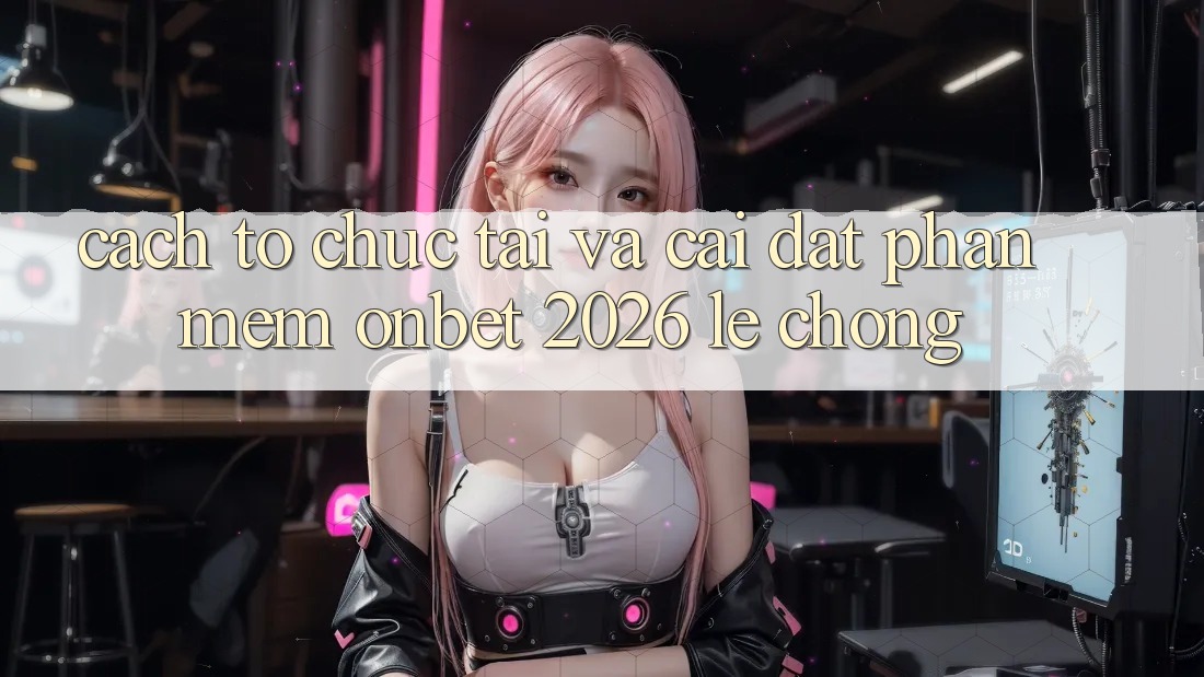 Cách tổ chức Tải Và Cài Đặt Phần mềm Onbet 2026 Lẹ Chóng