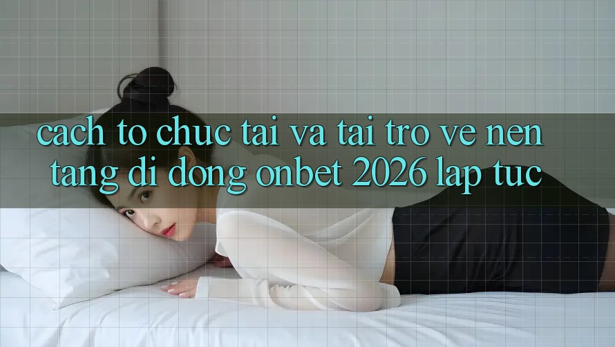 Cách tổ chức Tải Và Tải trở về Nền tảng di động Onbet 2026 Lập tức